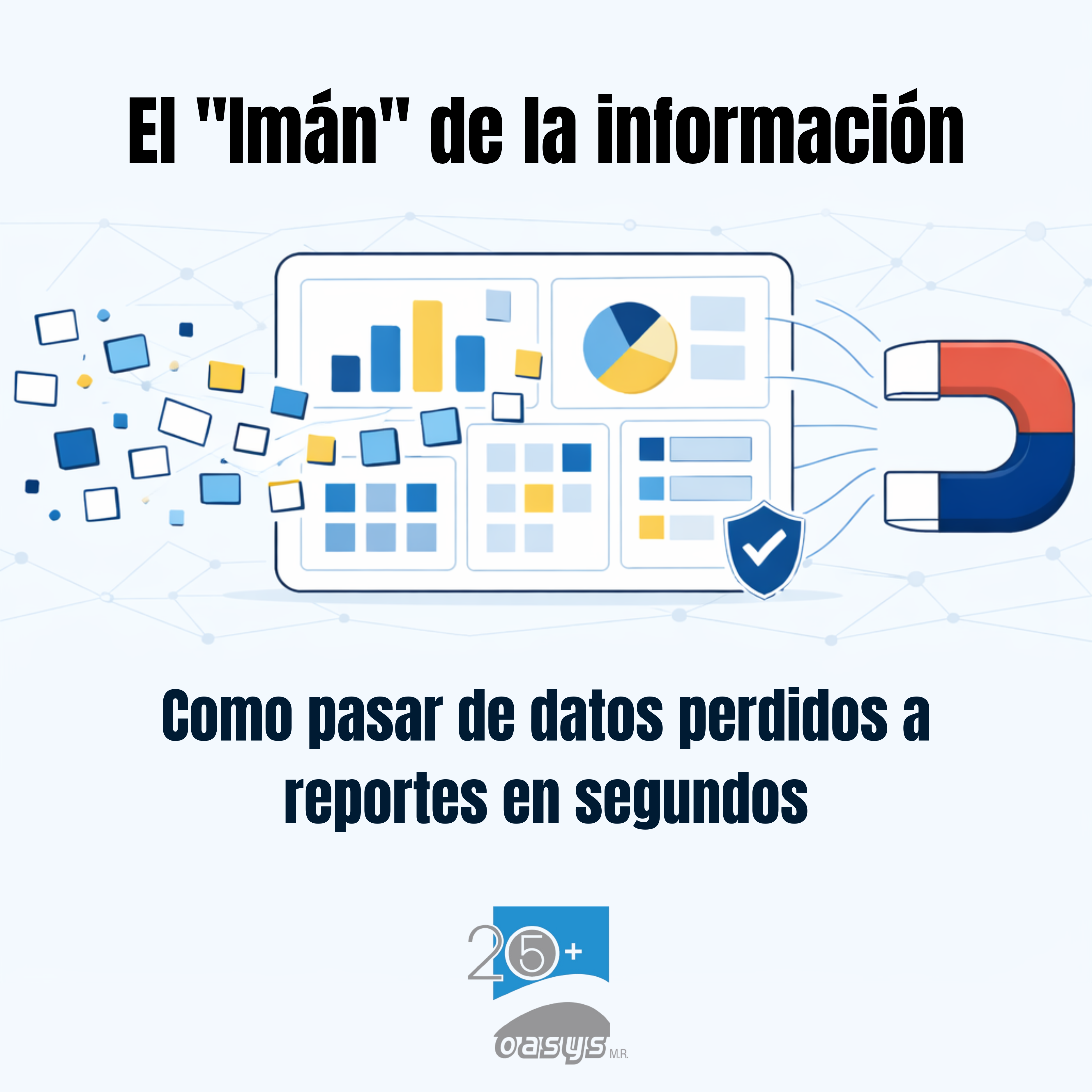 El "Imán" de la información: Cómo pasar de datos perdidos a reportes en segundos